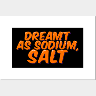 Chemistry Joke Dreamt as Sodium Salt Posters and Art